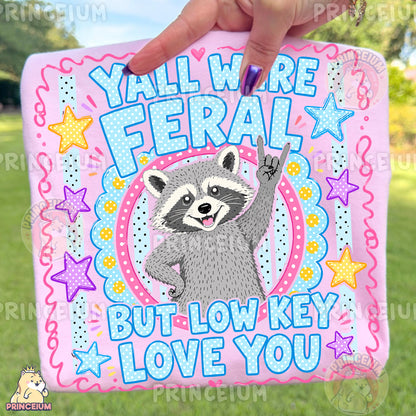 Y'all Were Feral But Low Key Love You Sublimation Design PNG Raccoon Digital Download NEW26