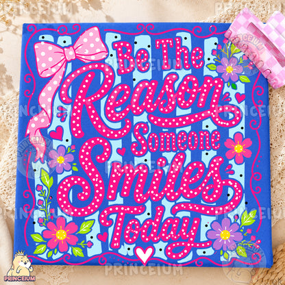 Be The Reason Someone Smiles Today Sublimation Design PNG Floral Inspirational Digital Download NEW26