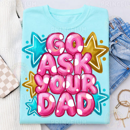 Go Ask Your Dad Sublimation Design PNG Funny Parenting Digital Download