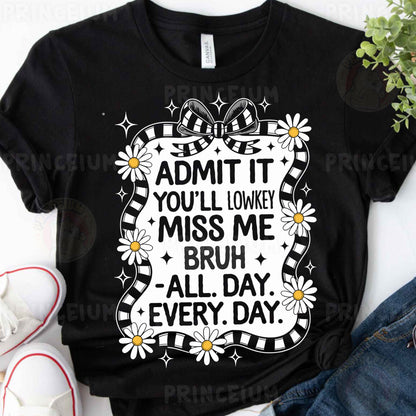 a t - shirt that says admit it you'll love me, miss me