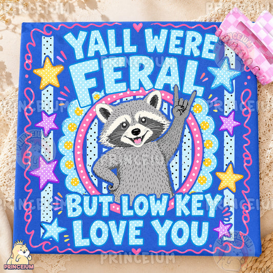 Y'all Were Feral But Low Key Love You Sublimation Design PNG Raccoon Digital Download NEW26