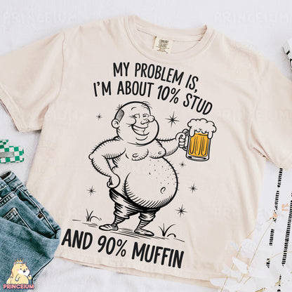 a t - shirt that says, my problem is i'm about 10 %