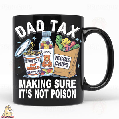 a black coffee mug with the words dad tax making sure it's not po