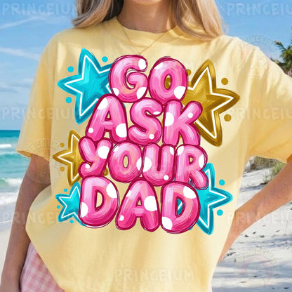 Go Ask Your Dad Sublimation Design PNG Funny Parenting Digital Download
