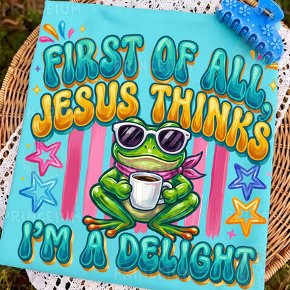 First of All Jesus Thinks I’m a Delight PNG, Christian Frog Shirt Design, Funny Faith Sublimation