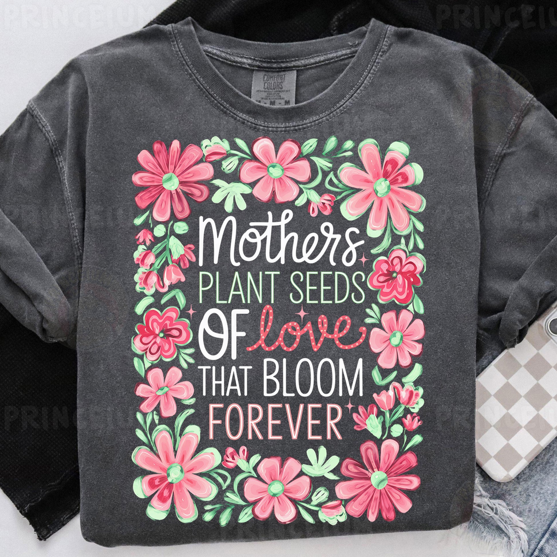 a t - shirt that says mothers plant seeds of love that bloom forever