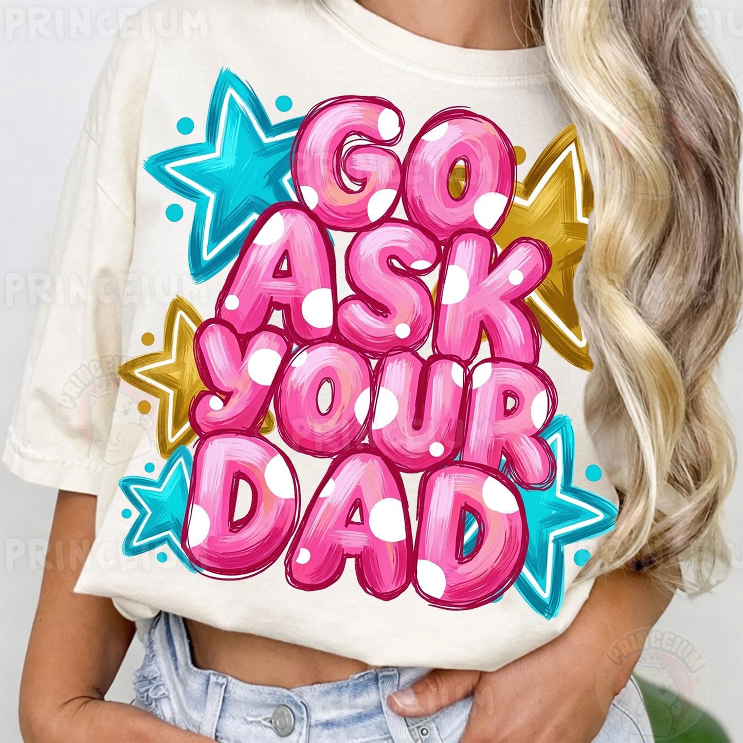 Go Ask Your Dad Sublimation Design PNG Funny Parenting Digital Download
