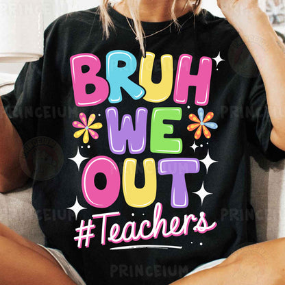 a woman wearing a t - shirt that says bruh we out teachers