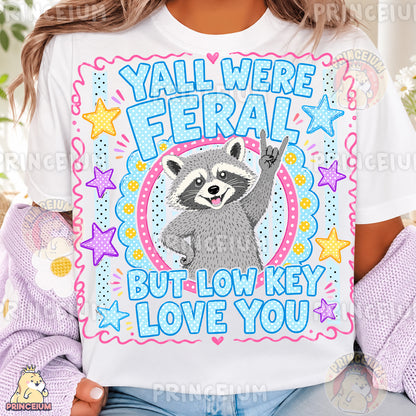 Y'all Were Feral But Low Key Love You Sublimation Design PNG Raccoon Digital Download NEW26
