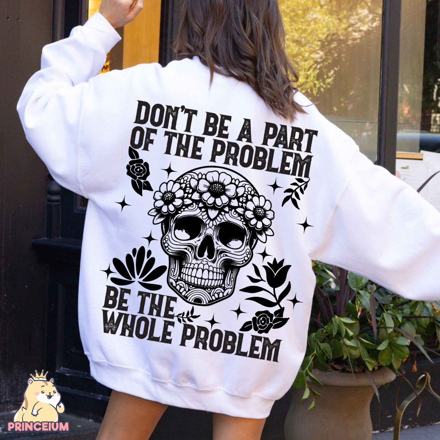 Don’t Be A Part Of The Problem Be The Whole Problem Png, Funny Adult Humor Skeleton Png, Sarcastic Sublimation Design Digital Downloads