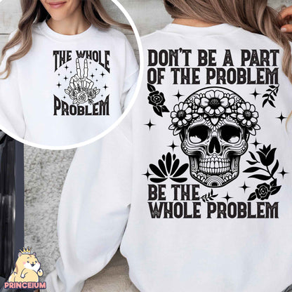 Don’t Be A Part Of The Problem Be The Whole Problem Png, Funny Adult Humor Skeleton Png, Sarcastic Sublimation Design Digital Downloads