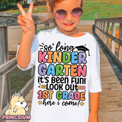 So Long, Kindergarten It’s been fun Look out! 1st Grade Here I come, Last Day of School Png, End of the Year Teacher Summer Png, Sublimation Designs Digital