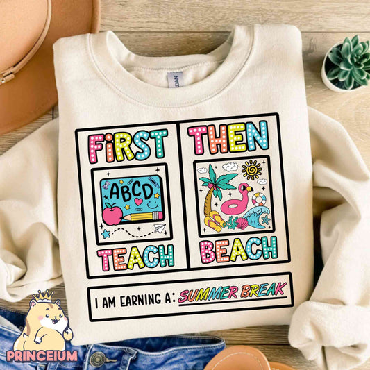 First Teach Then Beach I Am Earning A Summer Break PNG, Teacher Appreciation Gift, Funny Teacher Summer Vacation PNG, Last Day of School