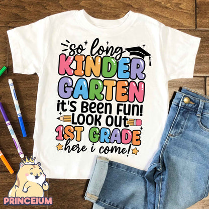 So Long, Kindergarten It’s been fun Look out! 1st Grade Here I come, Last Day of School Png, End of the Year Teacher Summer Png, Sublimation Designs Digital