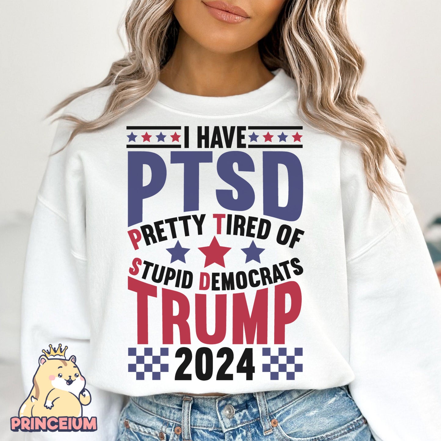 I Have PTSD Pretty Tired Of Stupid Democrats Trump 2024 Png, Trump Png, Donald Trump Png, Trump Flag Png, Trump 2024