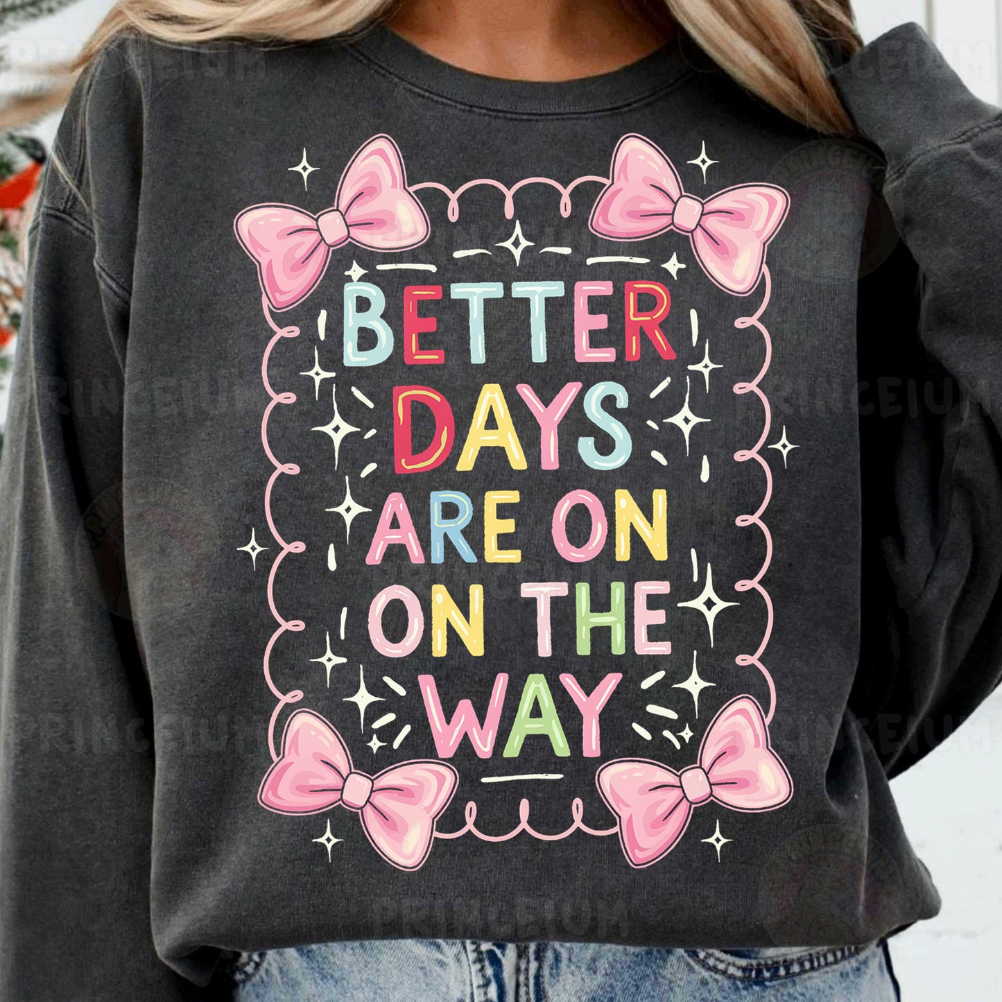 a woman wearing a sweatshirt that says better days are on the way