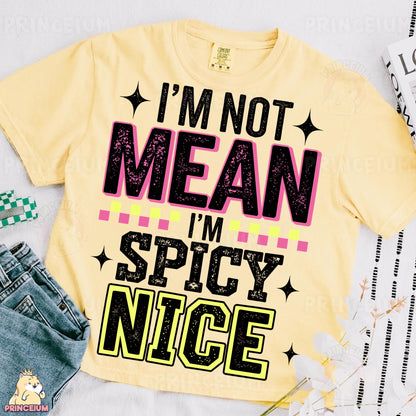 a t - shirt that says i'm not mean i'm spicy nice