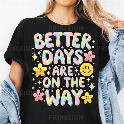 a woman wearing a t - shirt that says better days are on the way