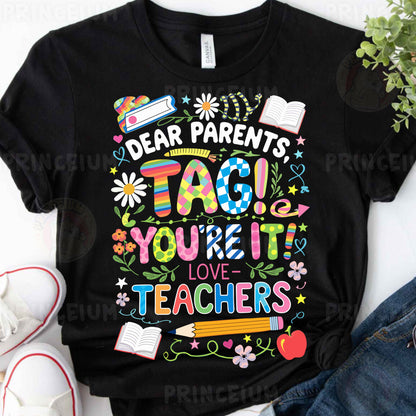 a t - shirt that says dear parents tag you're it love teachers