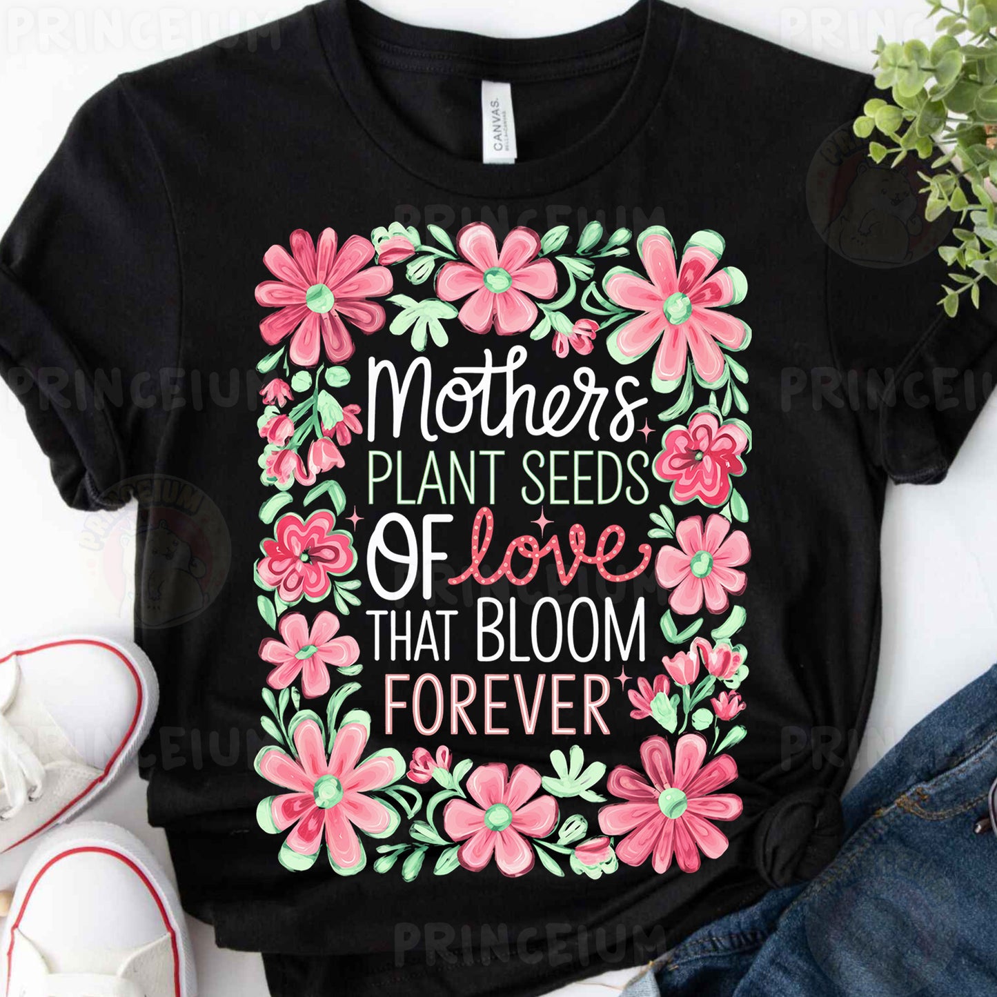 a t - shirt that says mothers plant seeds of love that bloom forever