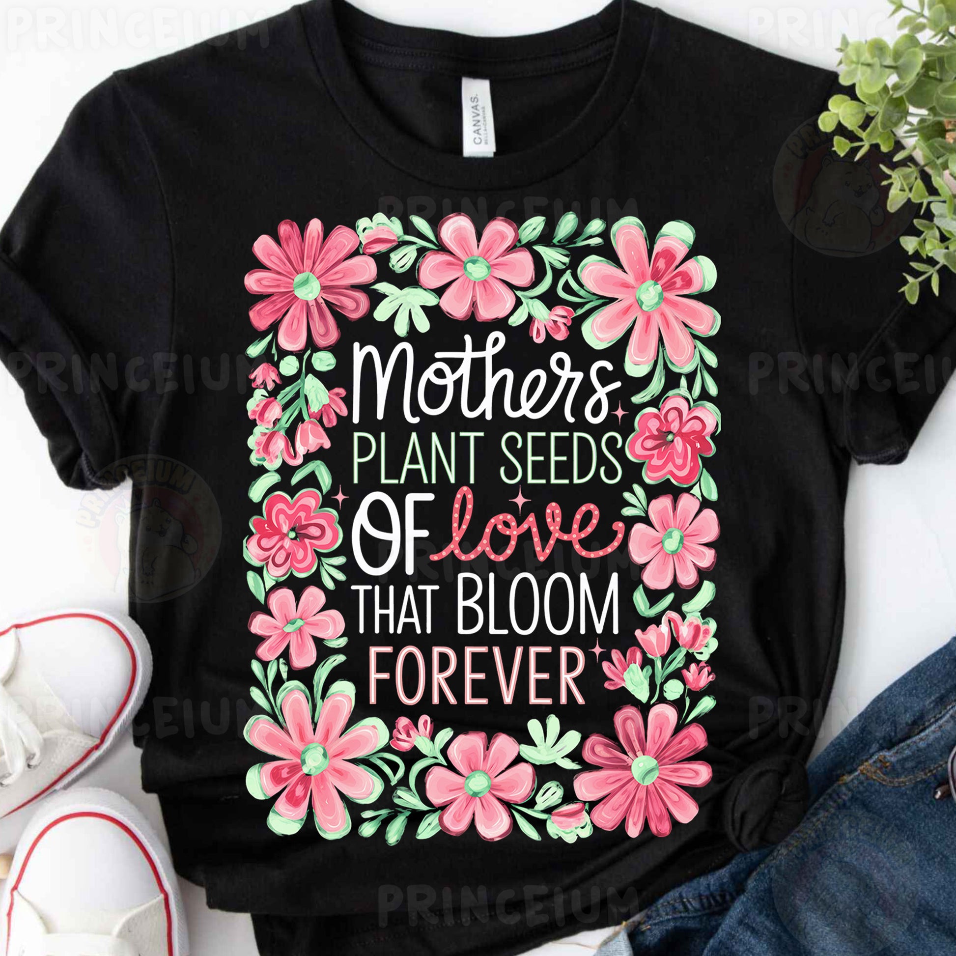 a t - shirt that says mothers plant seeds of love that bloom forever