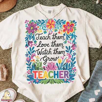 a t - shirt that says teach them, love them, watch them grow