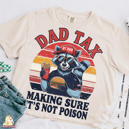 a shirt that says dad tax making sure it's not poison