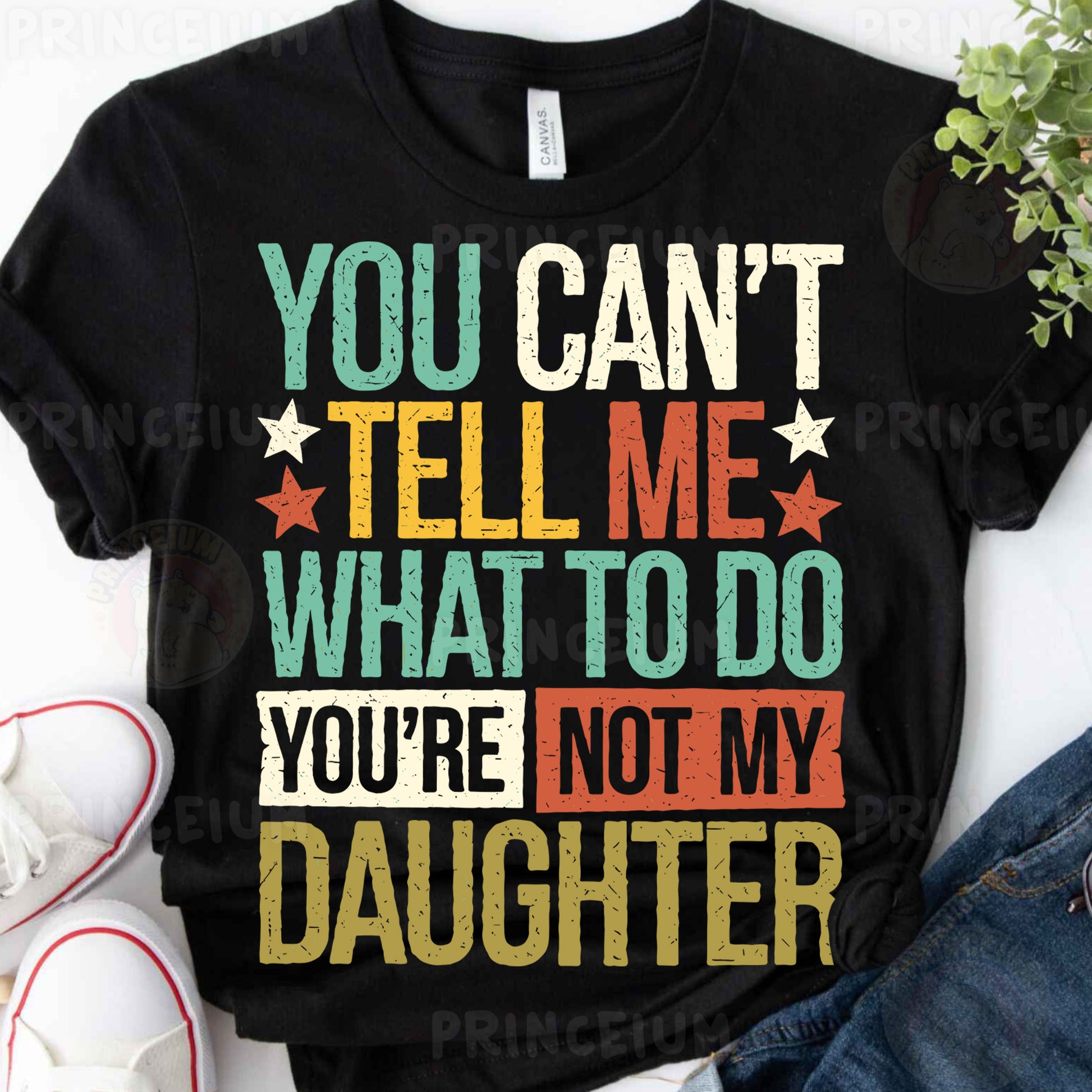you can't tell me what to do, you're not my daughter