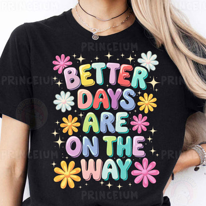 a woman wearing a t - shirt that says better days are on the way