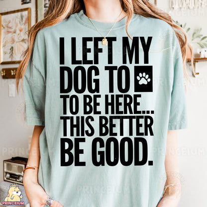 a woman wearing a t - shirt that says i left my dog to be here